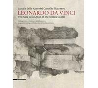 Leonardo da Vinci. La sala delle Asse del Castello Sforzesco. Ediz. italiana e inglese. Vol. 1: La diagnostica e il restauro del Monocromo