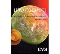 Leonardo Da Vinci, l'alchimia, la vibrazione universale