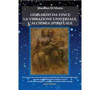 Leonardo da Vinci, l'alchimia spirituale, la vibrazione universale