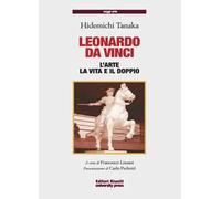 Leonardo da Vinci. L'arte, la vita, il doppio