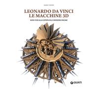 Leonardo da Vinci. Le macchine 3D. Nuovi studi alla scoperta delle invenzioni vi