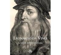 Leonardo da Vinci. Le tavole dell'ultima cena. Ediz. illustrata - AA.VV.