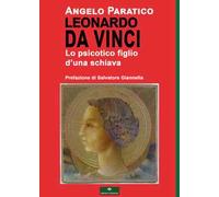 Leonardo Da Vinci. Lo psicotico figlio d'una schiava
