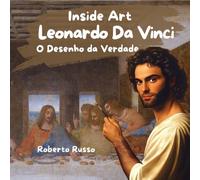 Leonardo Da Vinci. O Desenho da Verdade: Um livro inspirador sobre Leonardo da Vinci para crianças e jovens leitores, explorando sua arte, suas invenções e sua biografia.