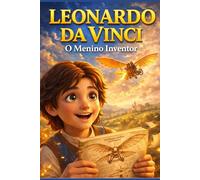 LEONARDO DA VINCI: O Menino Inventor
