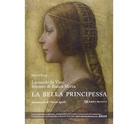 Leonardo da Vinci. Ritratto di Bianca Sforza. La bella principessa. Ediz. multilingue