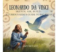 Leonardo da Vinci: Sketch, Ask, Build-A Curious Kid's Guide to Big Ideas