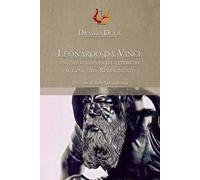 Leonardo da Vinci: una nuova opera da attribuire al genio del Rinascimento. Ediz. illustrata