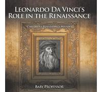 Leonardo Da Vinci's Role in the Renaissance Children's Renaissance H (Tascabile)