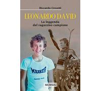 Leonardo David. La leggenda del ragazzino campione