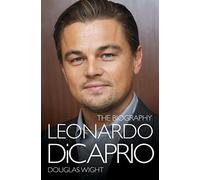 Leonardo Di Caprio: The Biography