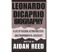 Leonardo DiCaprio Biography: A Life of Passion, Acting Mastery, and Environmental Advocacy