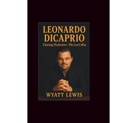 Leonardo DiCaprio: Chasing Perfection-The Leo's Rise