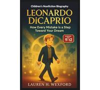 Leonardo DiCaprio: Children’s Nonfiction Biography: How Every Mistake is a Step Toward Your Dream