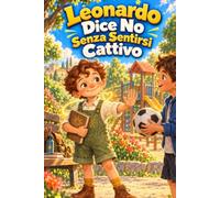 Leonardo Dice No Senza Sentirsi Cattivo: 15 storie per bambini su pressione degli amici, confini personali e rispetto