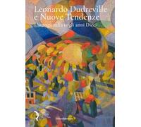 Leonardo Dudreville e Nuove Tendenze. L’avanguardia negli anni Dieci. Ediz. a colori