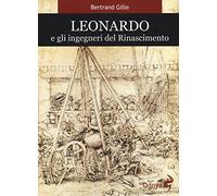 Libri Bertrand Gille - Leonardo E Gli Ingegneri Del Rinascimento