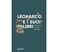 Leonardo e i suoi libri. La biblioteca del genio universale. Catalogo della mostra (Firenze, Museo Galileo, 6 giugno-22 settembre 2019)