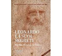 Leonardo e i suoi segreti. Studio, ricerca, restauro. Ediz. italiana e inglese