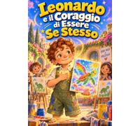 Leonardo e il Coraggio di Essere Se Stesso: 15 storie per bambini su autenticità, confronto, vergogna e libertà di scegliere