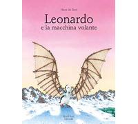 Leonardo e la macchina volante. Ediz. illustrata