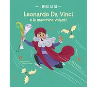 Leonardo e le macchine volanti. I mini geni. Ediz. a colori