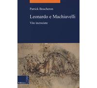 Leonardo e Machiavelli. Vite incrociate