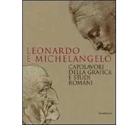 Leonardo e Michelangelo. Capolavori della grafica e studi romani. Catalogo della mostra (Roma, 27 ottobre 2011-19 febbraio 2012). Ediz. illustrata