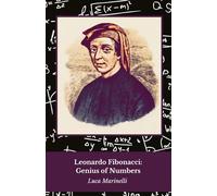 Leonardo Fibonacci: Genius of Numbers: A tribute to the mathematician who revolutionised the world