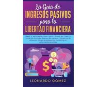 Leonardo Gómez La Guía de Ingresos Pasivos para la Libertad F (Copertina rigida)