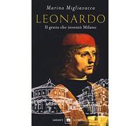 Leonardo. Il genio che inventò Milano