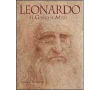 Leonardo. Il genio il mito. Catalogo della mostra (Torino, 18 novembre 2011-29 gennaio 2012). Ediz. illustrata