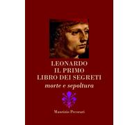 Leonardo. Il primo libro dei segreti. Morte e sepoltura - [EBS Print]