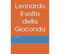 Leonardo Il volto della Gioconda