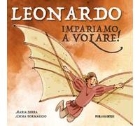 Leonardo. Impariamo a volare! Ediz. illustrata