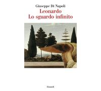 Leonardo. Lo sguardo infinito - Di Napoli Giuseppe