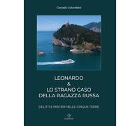 Leonardo & lo strano caso della ragazza russa. Delitti e misteri nelle Cinque Terre