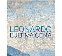 Leonardo. L'ultima cena. Ediz. a colori