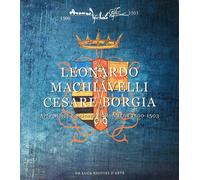 Leonardo, Machiavelli, Cesare Borgia. Arte, storia e scienza in Romagna (1...