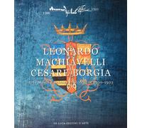 Leonardo, Machiavelli, Cesare Borgia. Arte, storia e scienza in Romagna (1500-1503)