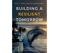 Leonardo Martinez-Diaz Alice C. Hill Building a Resilient Tomorrow (Tascabile)