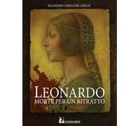 Leonardo: morte per un ritratto