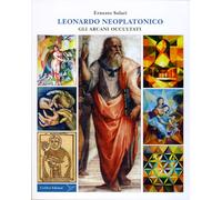 Leonardo neoplatonico. Gli arcani occultati - Solari Ernesto