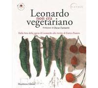 Leonardo non era vegetariano. Dalla lista della spesa di Leonardo alle ricette di Enrico Panero