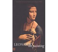 Leonardo on Painting: An Anthology of Writings by Leonardo da Vinci; With a Selection of Documents Relating to his Career as an Artist