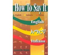 Leonardo Oriolo HOW TO SAY IT English/Amharic/Italian (Tascabile)