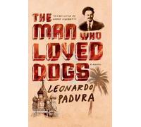 The Man Who Loved Dogs by Leonardo Padura