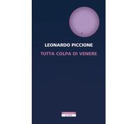 Leonardo Piccione : tutta colpa di Venere ed. Neri Pozza NUOVO B42
