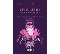 Leonardo primo designer. Idee, sogni, progetti