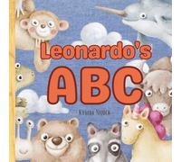 Leonardo’s ABC: Personalized Animal Alphabet With Positive Traits & Your Child’s Name on Every Page: A keepsake alphabet adventure for toddlers & preschoolers (to age 6)